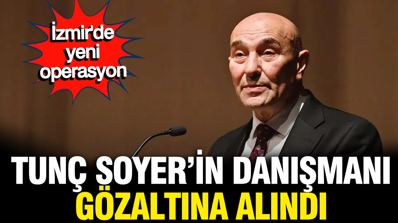 Tunç Soyer'in danışmanı Güven Eken gözaltına alındı