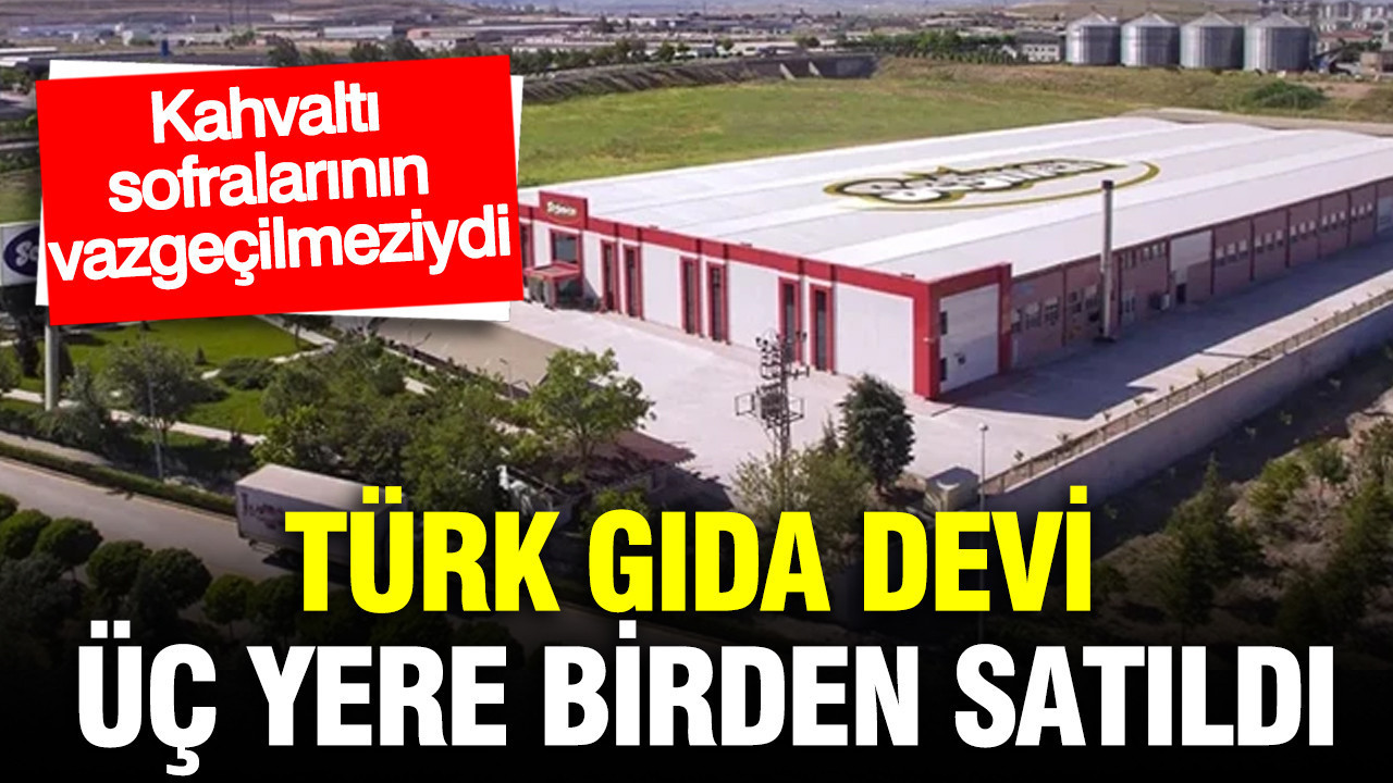 Türk gıda devi üç ünlü isme satıldı: Kahvaltı sofralarının vazgeçilmeziydi…