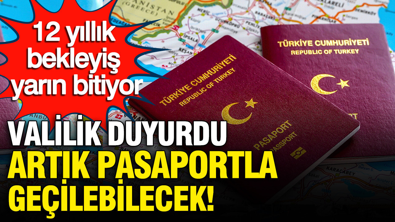 Valilik duyurdu: Gümrük Kapısı’ndan pasaportlu geçişler yarın başlayacak, 12 yıllık bekleyiş bitiyor