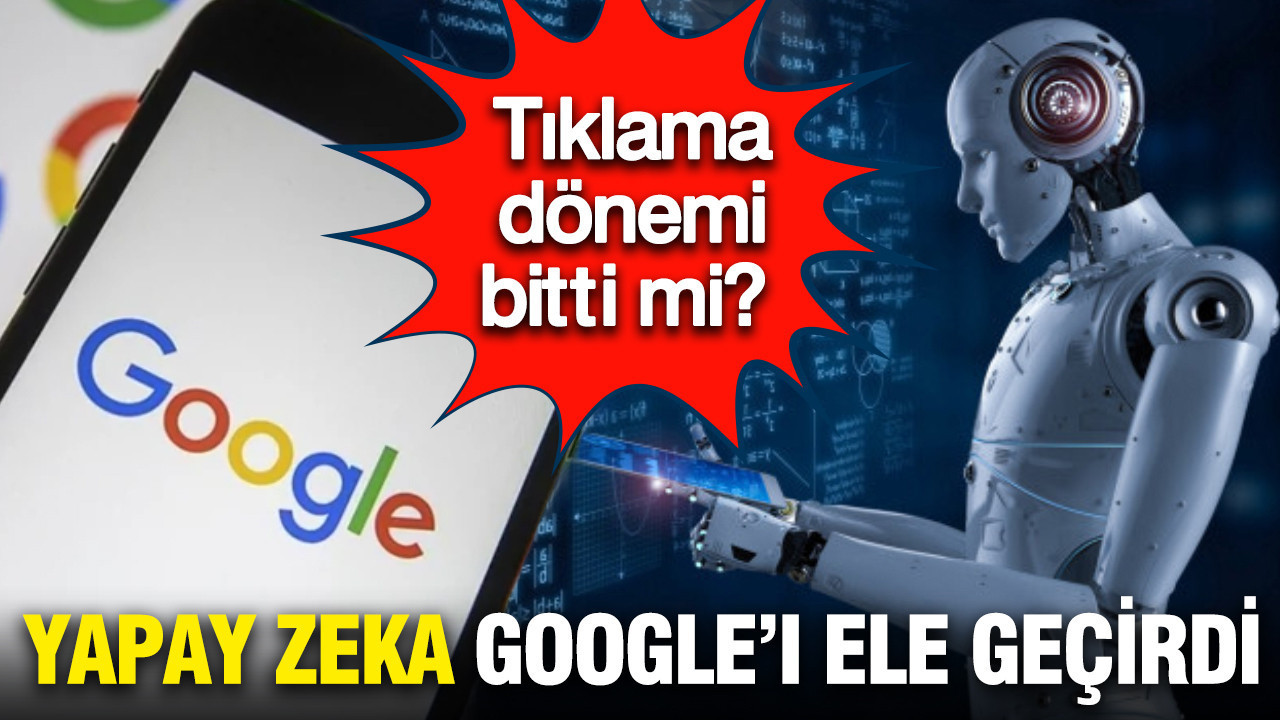 Yapay zeka Google’ı ele geçirdi: Tıklama dönemi bitti mi?
