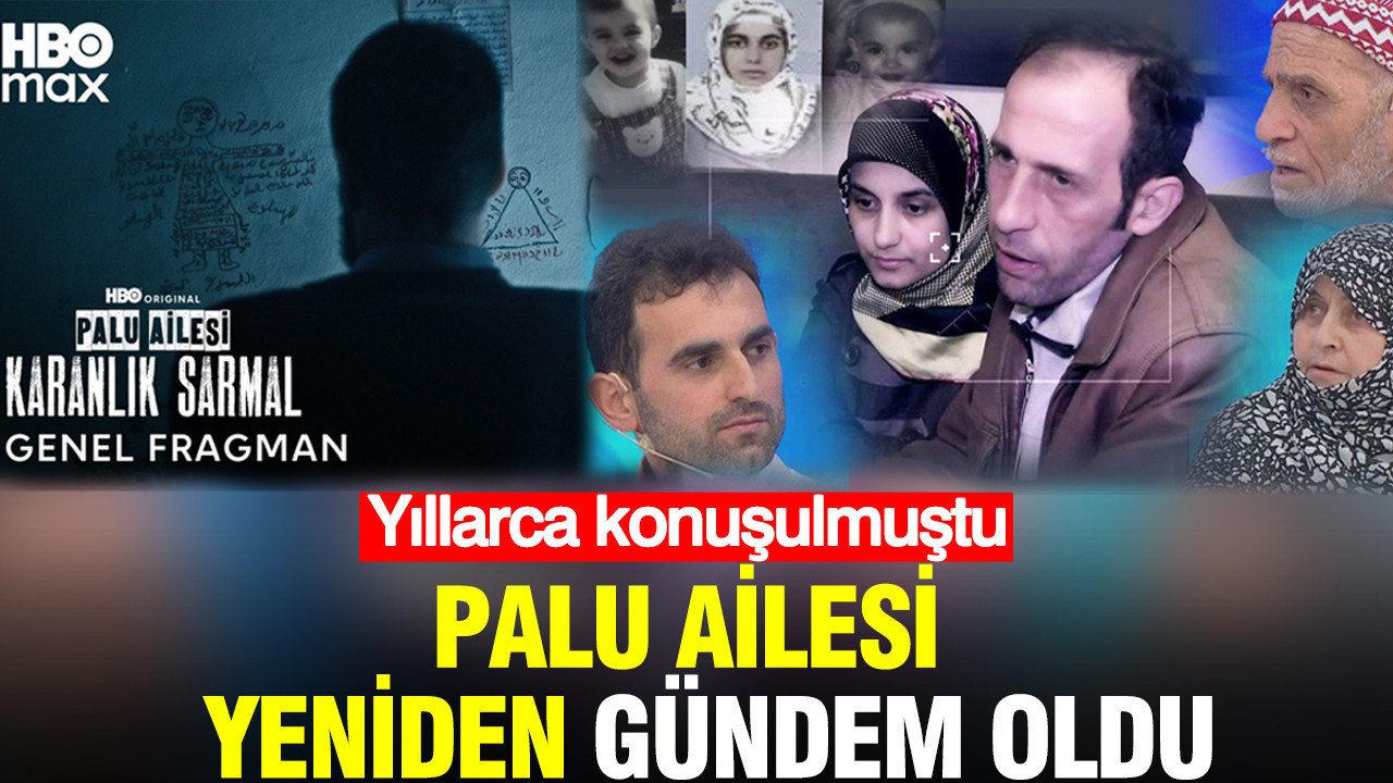 Yıllarca konuşulmuştu: Palu ailesi yeniden gündemde