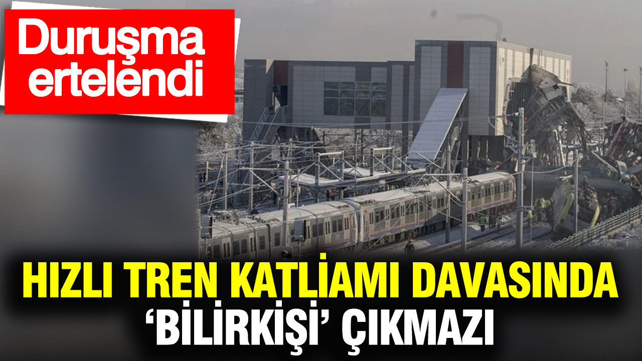 Yüksek hızlı tren katliamı davasında ‘Bilirkişi’ gecikmesi: Duruşma ertelendi
