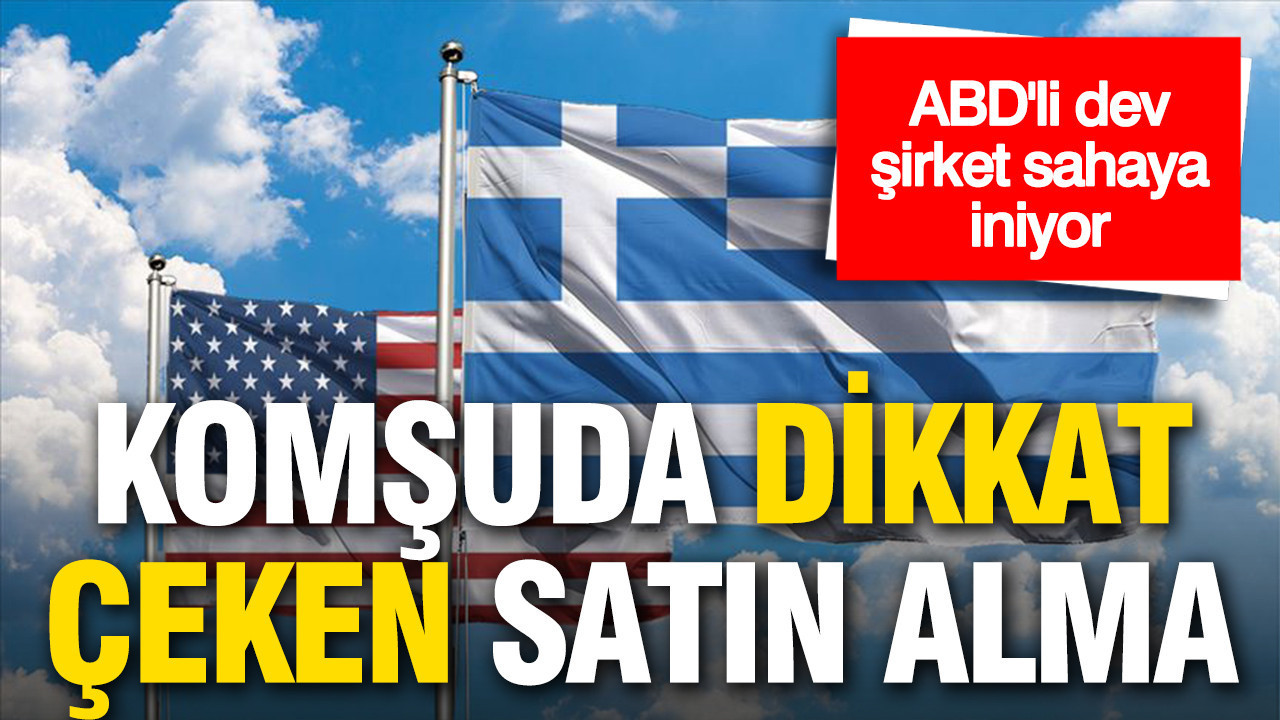 ABD’li yatırım devinden komşuda dikkat çeken satın alma