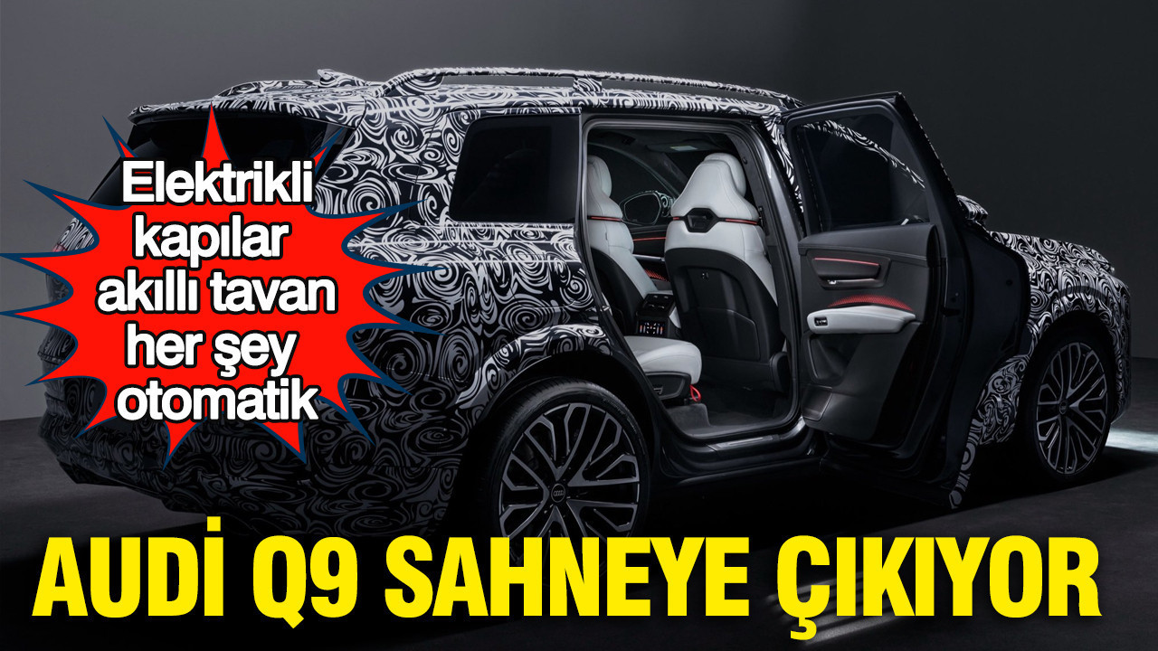 Audi Q9 sahneye çıkıyor: Elektrikli kapılar ve akıllı tavan her şey otomatik