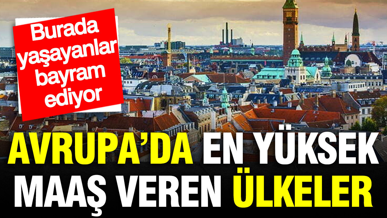 Avrupa’da en yüksek maaşı veren ülke değişti: Burada çalışanlar bayram ediyor