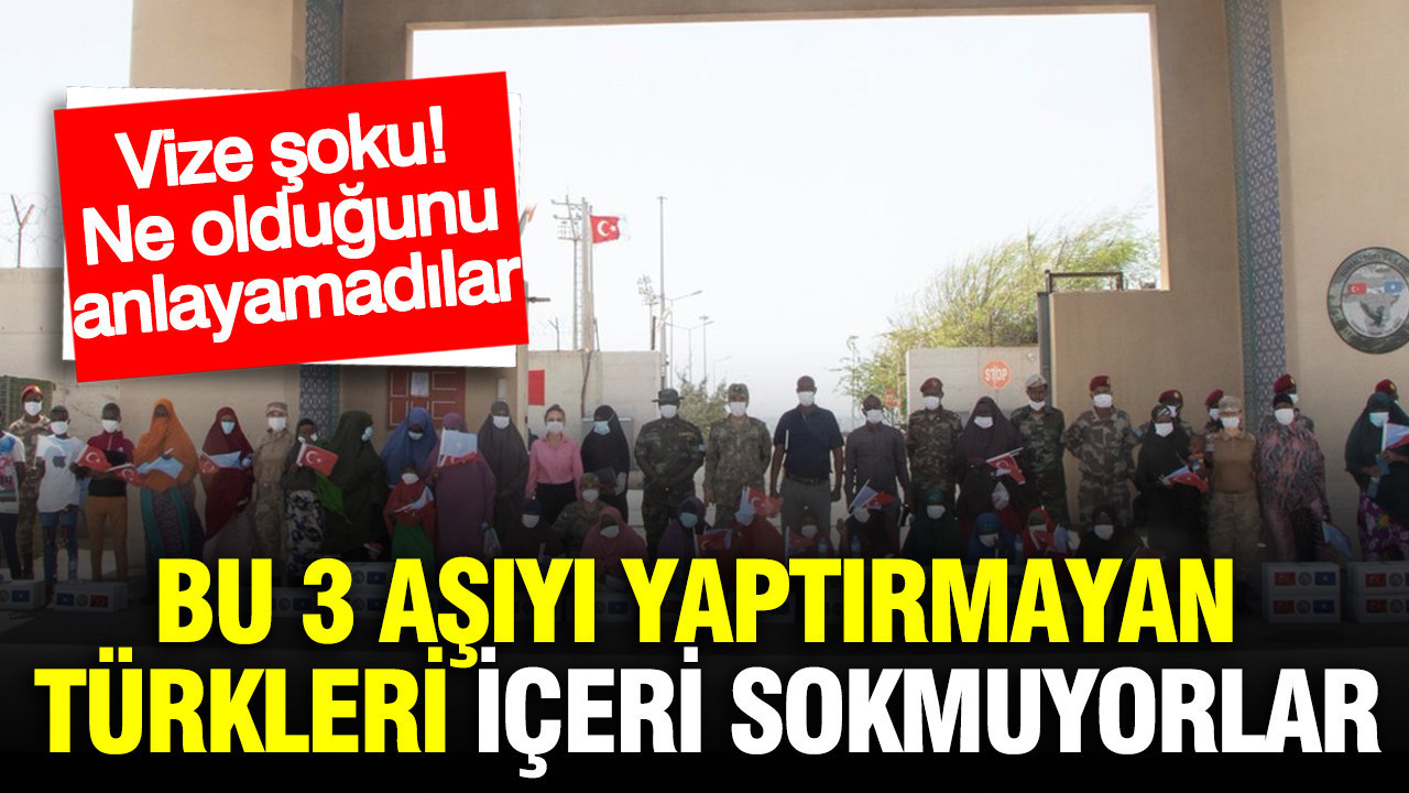 Bu 3 aşıyı yaptırmayan Türkleri içeri sokmuyorlar: Vize şoku