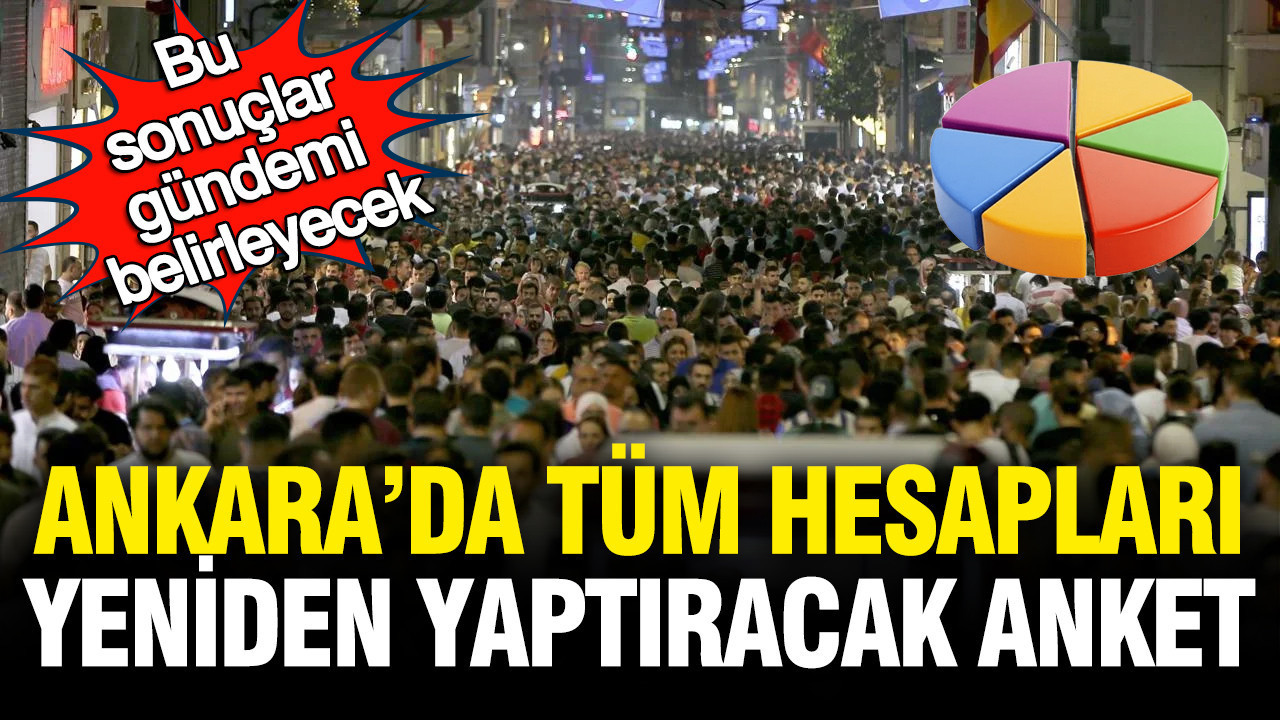 Bu sonuçlar gündemi belirleyecek: Ankara’da tüm hesapları yeniden yaptıracak anket