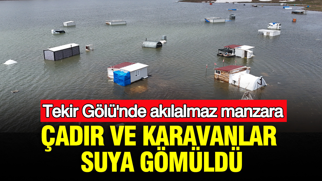 Çadır ve karavanlar suya gömüldü: Tekir Gölü'nde akılalmaz manzara