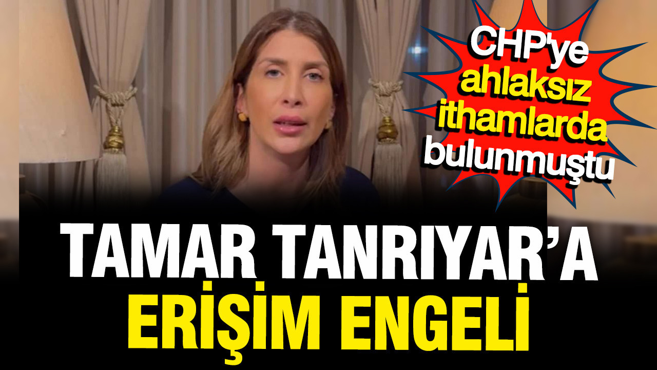 CHP'ye yönelik ahlaksız iddialarda bulunan Tamar Tanrıyar'ın hesabına erişim engeli