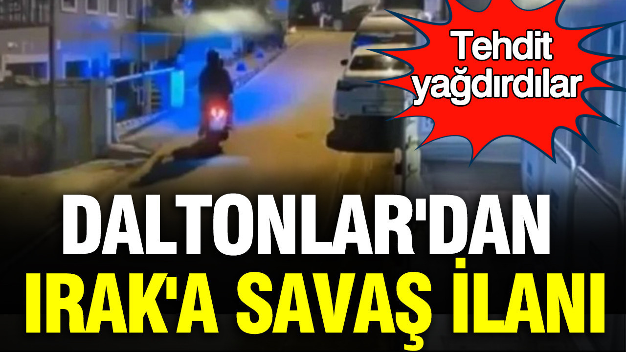 Daltonlar'dan Irak'a savaş ilanı: Tehdit yağdırdılar