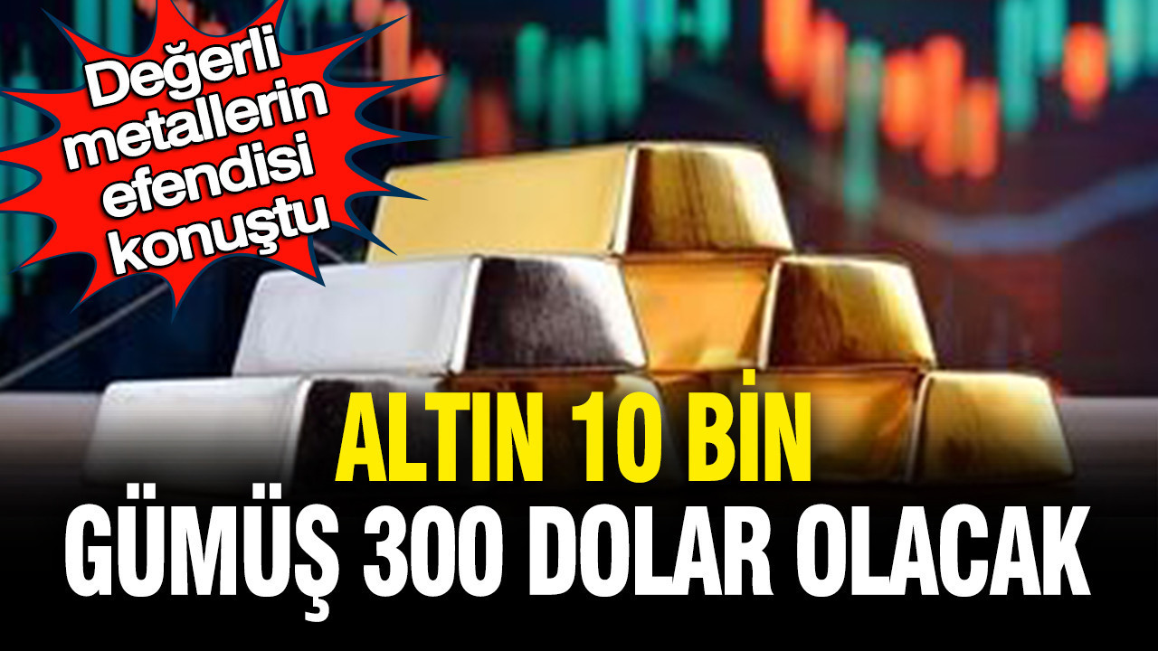 Değerli metallerin efendisi konuştu: Altın 10 bin, gümüş 300 dolar olacak