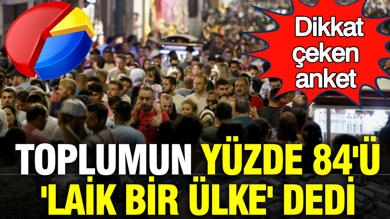 Dikkat çeken anket: Toplumun yüzde 84'ü 'laik bir ülke' dedi