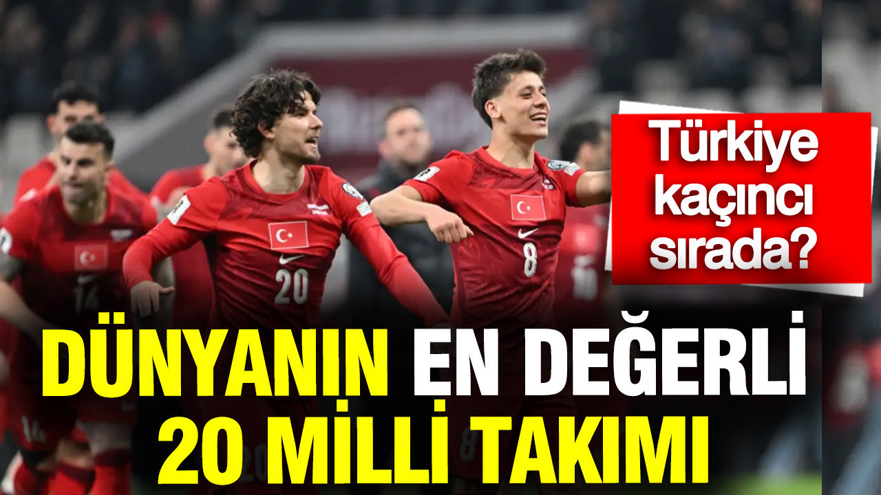 Dünyanın en değerli 20 milli takımı: Türkiye kaçıncı sırada?