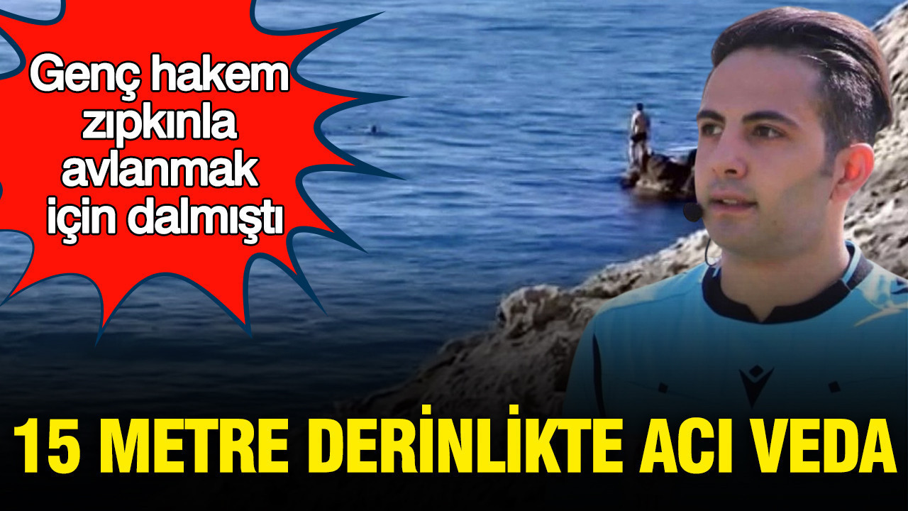 Genç hakem zıpkın avında can verdi: 15 metre derinlikte acı veda