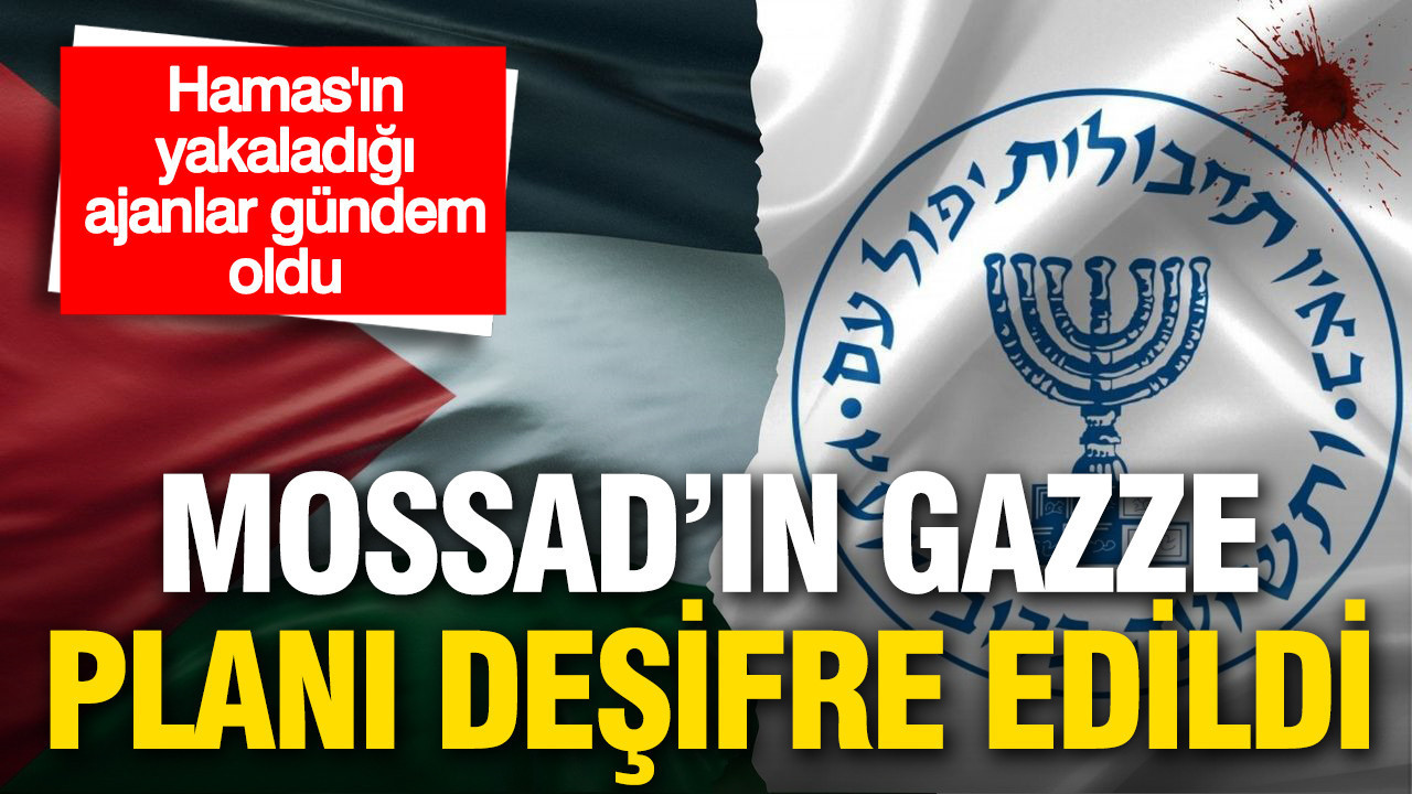 Hamas’ın yakaladığı ajanlar gündem oldu: MOSSAD’ın Gazze planı deşifre edildi