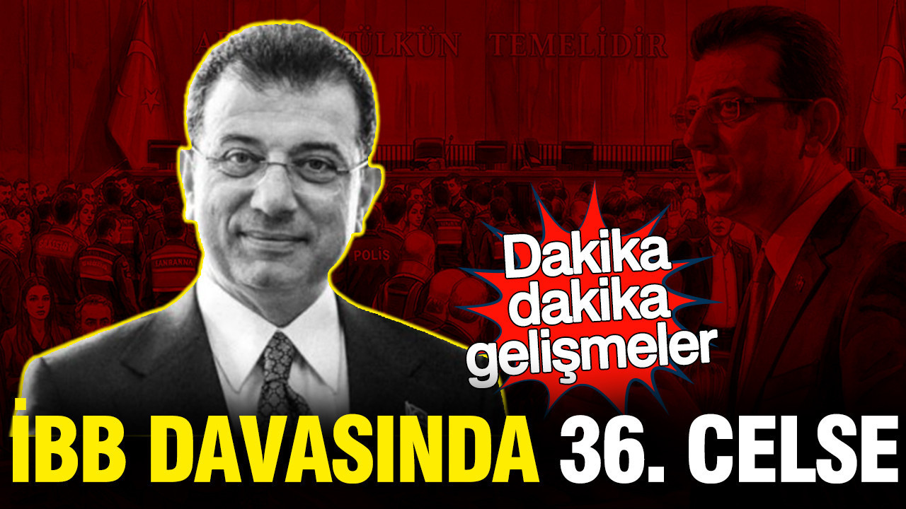 İBB Davası'nda 36. celse