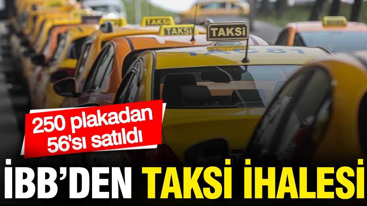 İBB'den yeni taksi ihalesi: 250 plakadan 56'sı satıldı