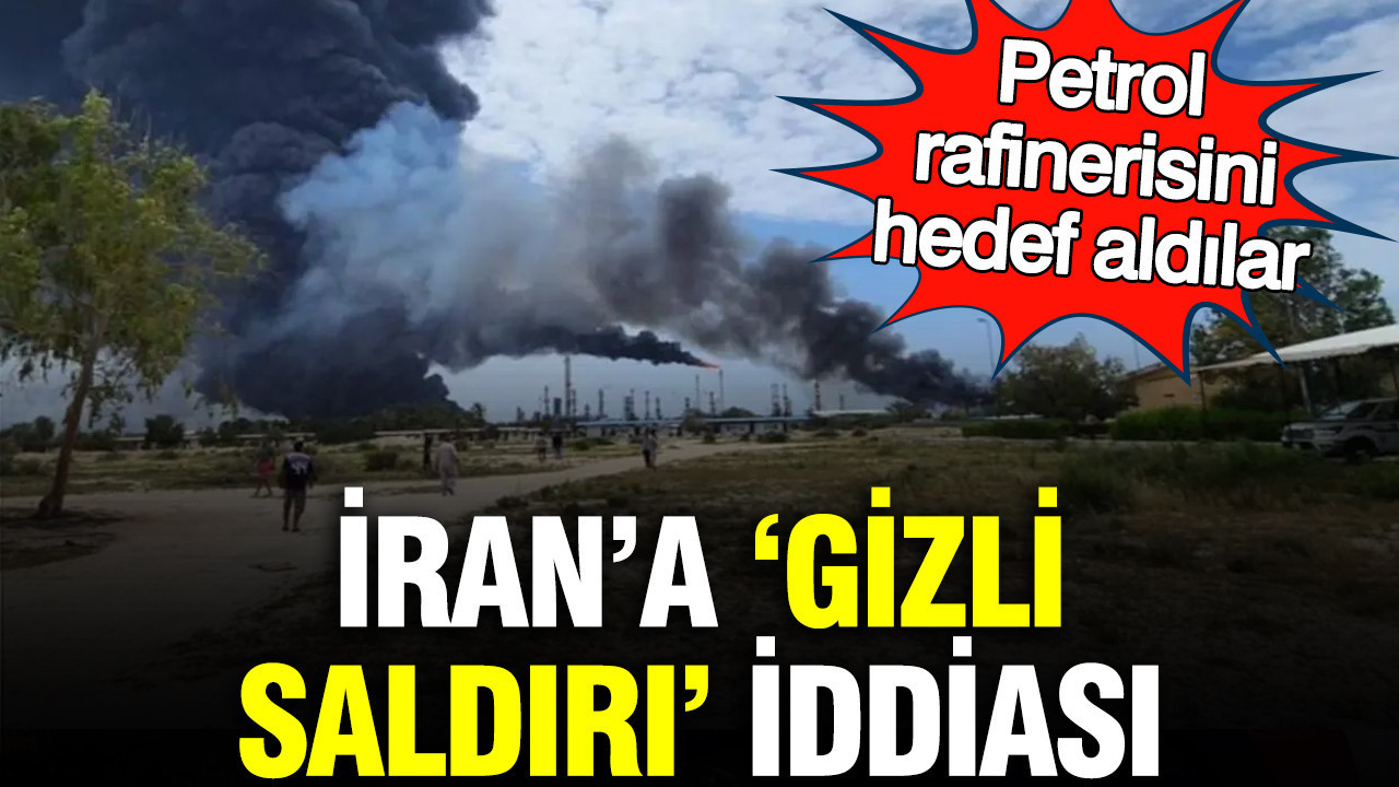 İran’a ‘gizli saldırı’ iddiası: Petrol rafinerisini hedef aldılar