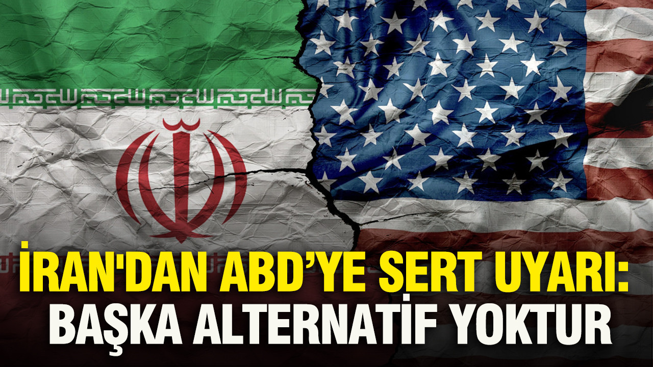İran'dan ABD’ye sert uyarı: Başka alternatif yoktur