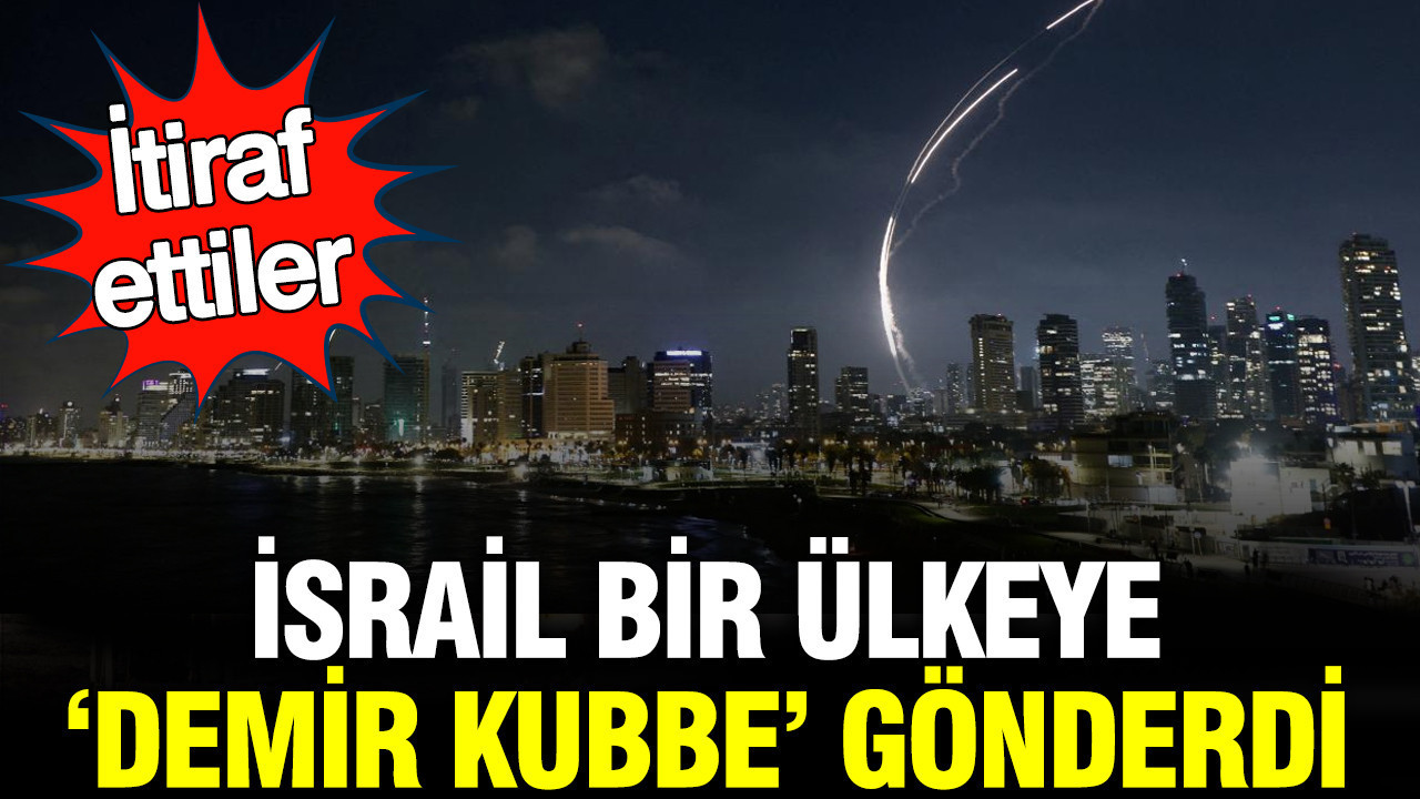İsrail bir ülkeye ‘Demir Kubbe’ gönderdi: İtiraf ettiler