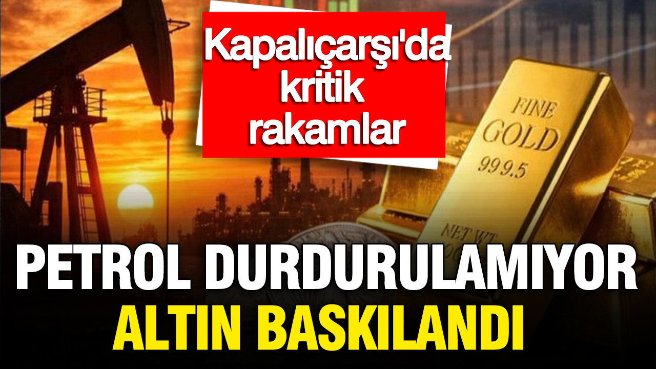 Kapalıçarşı altın fiyatlarında son durum ne? Gram, çeyrek, yarım bugün ne kadar? Petrol durdurulamıyor