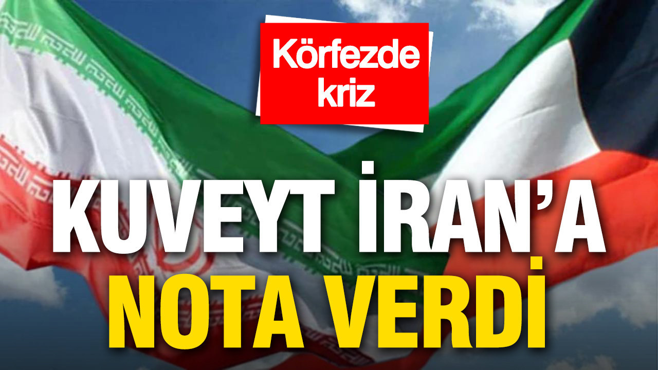 Körfez’de kriz: Kuveyt İran’a nota verdi