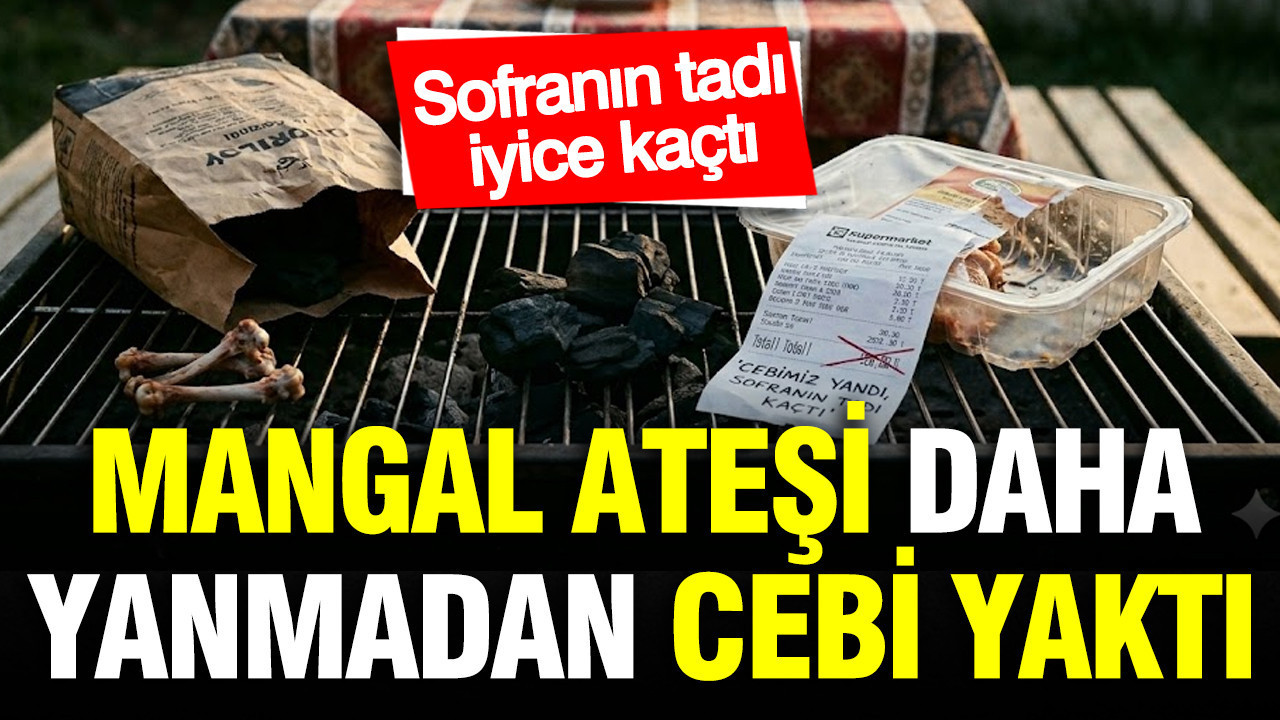 Mangal ateşi daha yanmadan cebi yaktı: Sofranın tadı iyice kaçtı