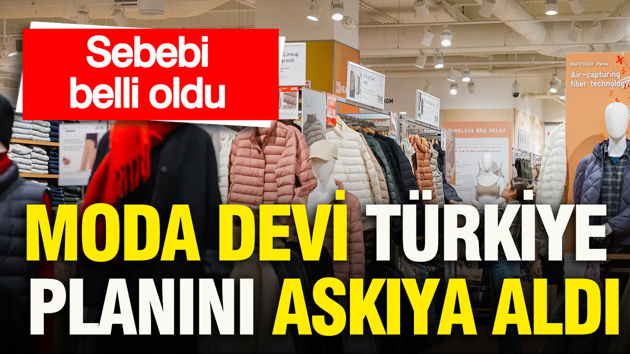 Moda devi Türkiye planını askıya aldı: Sebebi belli oldu
