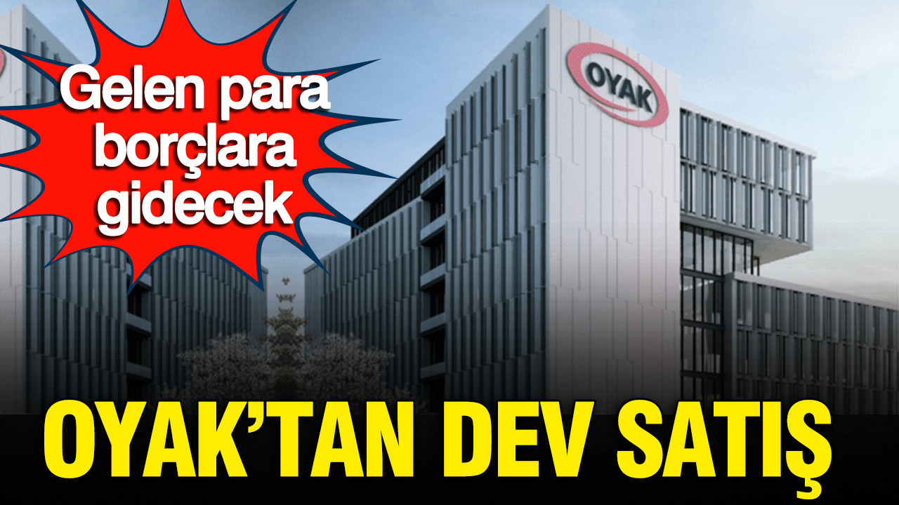 OYAK'tan dev satış hamlesi: Gelen para borçlara gidecek