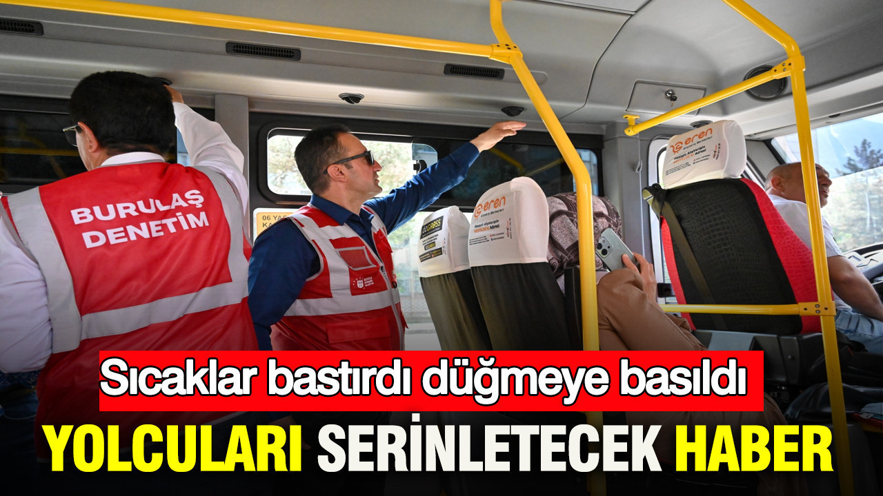 Sıcaklar bastırdı, düğmeye basıldı: Bursa’da yolcuları serinletecek haber