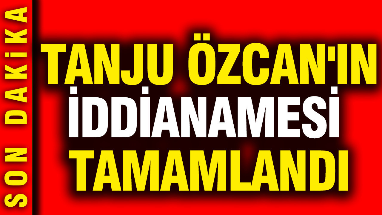 Tanju Özcan'ın iddianamesi tamamlandı