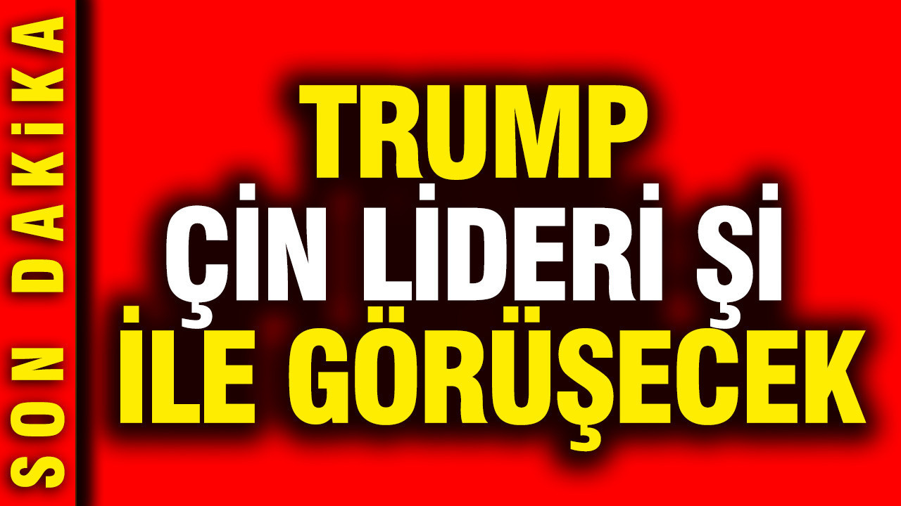 Trump Çin lideri Şi ile görüşecek