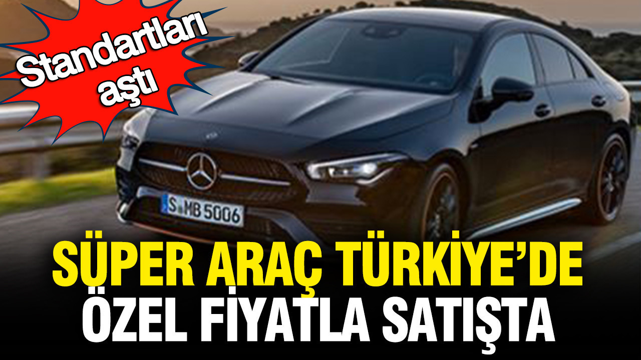 Tüm standartları aştı: “Süper araç” Türkiye’de özel fiyatla satışa çıktı