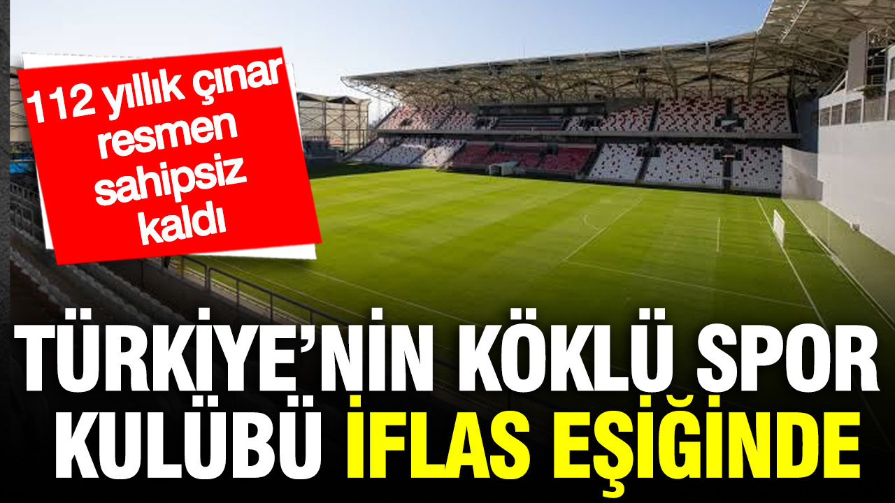 Türkiye’nin köklü spor kulübü iflas eşiğinde: 112 yıllık çınar sahipsiz kaldı