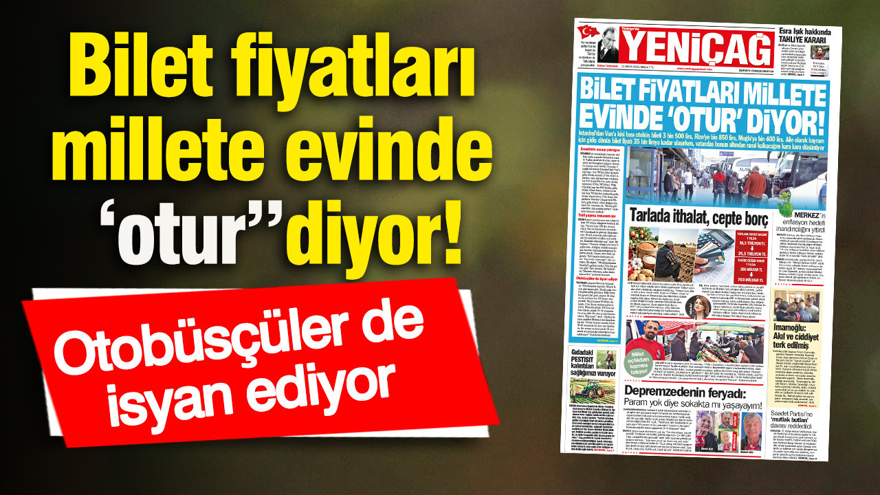Yeniçağ Gazetesi: Bilet fiyatları millete evinde ‘otur” diyor