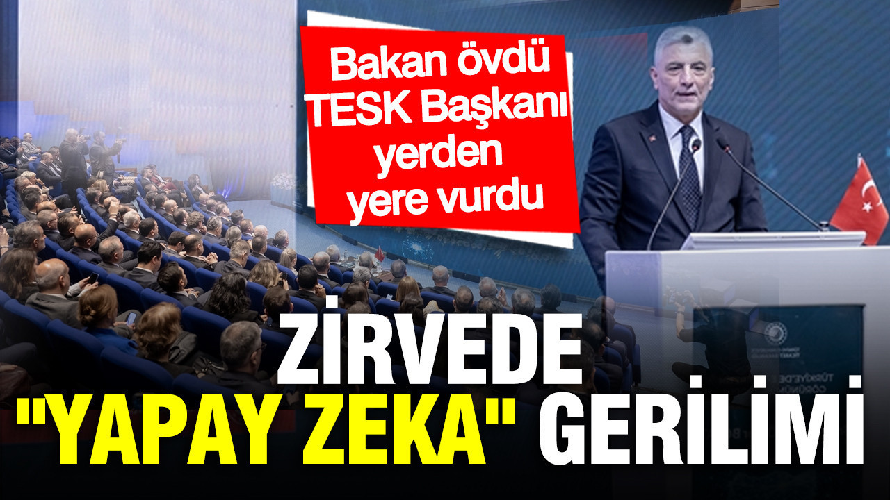 Zirvede "Yapay zeka" gerilimi: Ticaret Bakanı övdü, TESK Başkanı yerden yere vurdu