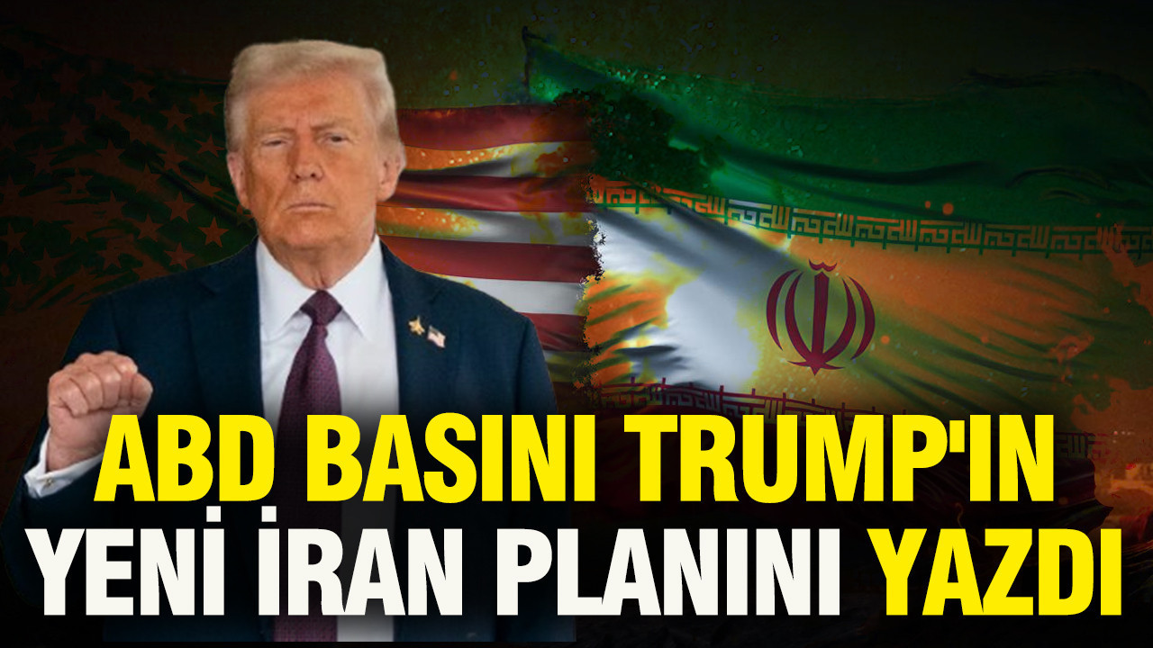 ABD basını Trump'ın yeni İran planını yazdı