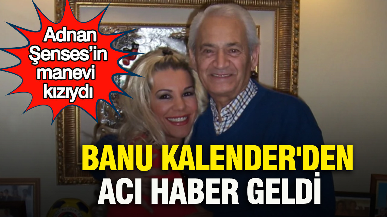 Adnan Şenses’in manevi kızıydı: Banu Kalender'den acı haber geldi