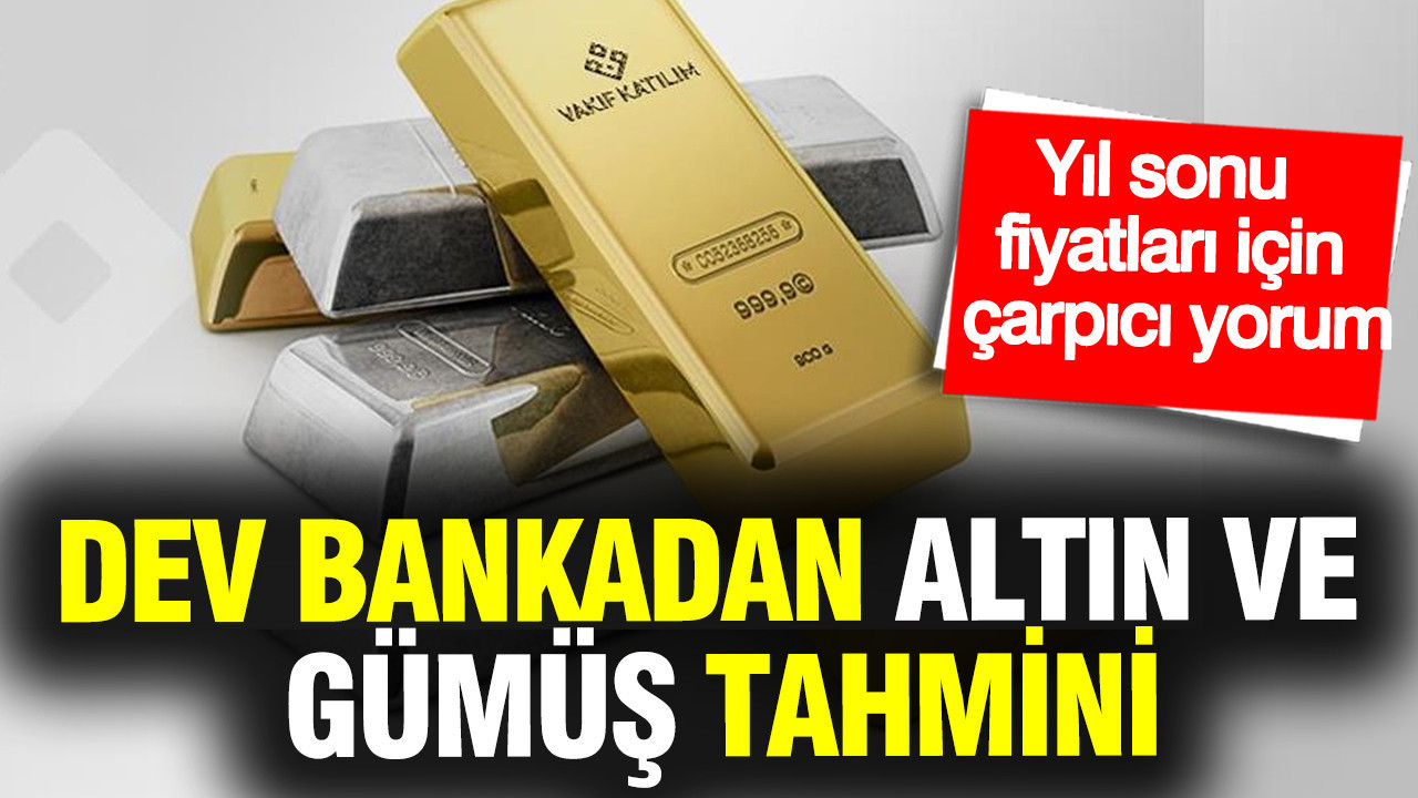 Dev bankadan altın ve gümüş tahmini: Yıl sonu fiyatları için çarpıcı yorum