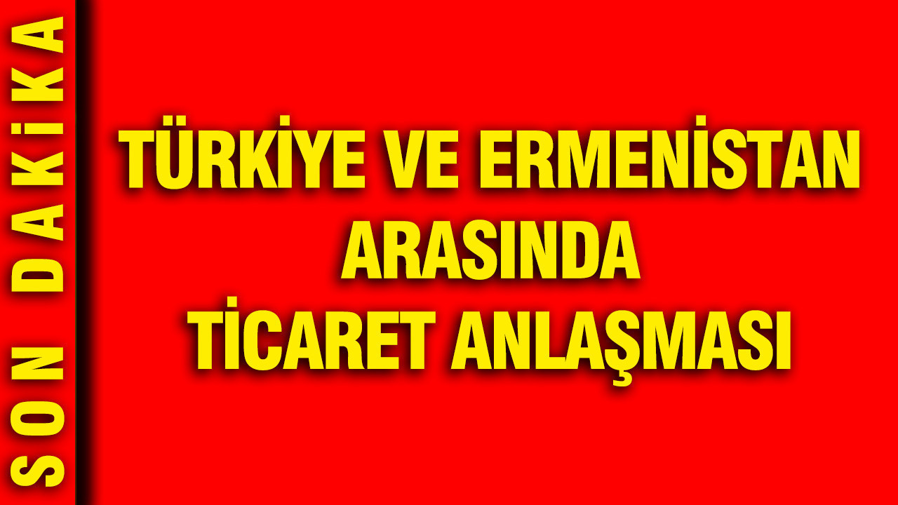 Ermenistan ve Türkiye arasında ticaret anlaşması: Ortak sınır açılıyor mu?