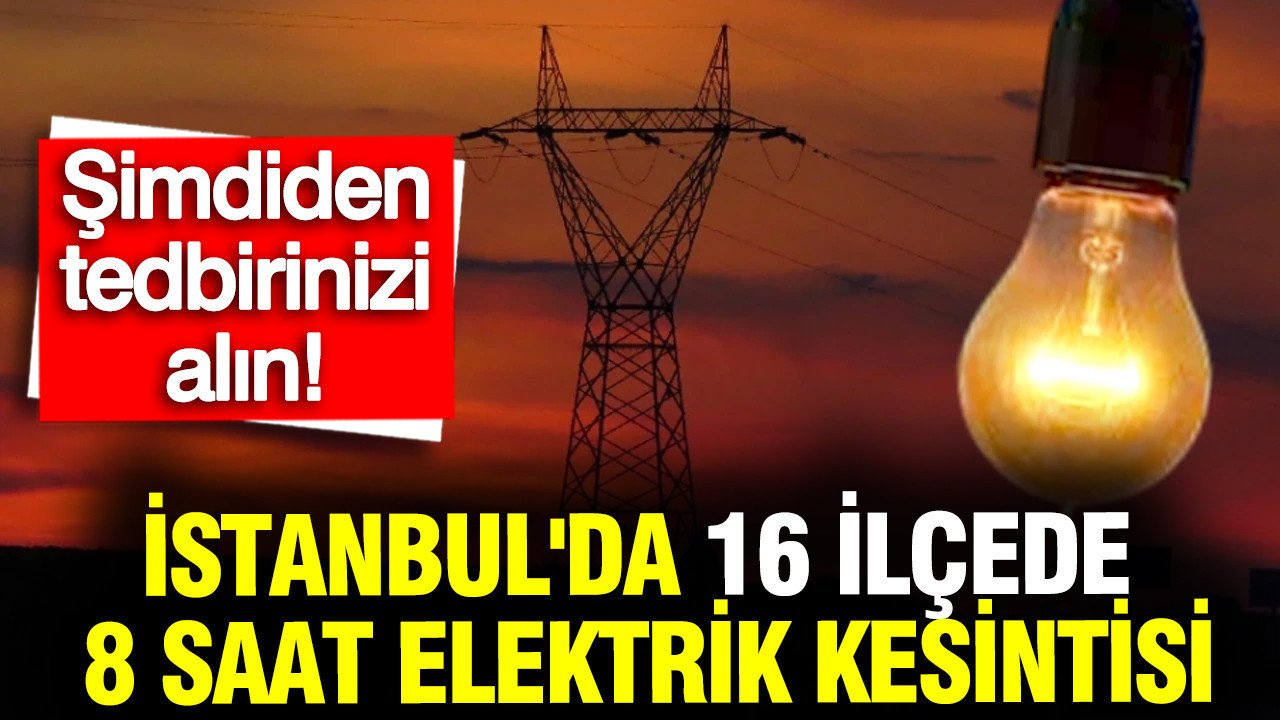 İstanbul'da Çarşamba günü 16 ilçede 8 saat elektrik kesintisi: BEDAŞ duyurdu