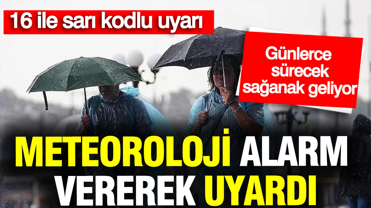 Meteoroloji alarm vererek uyardı: Günlerce sürecek sağanak geliyor