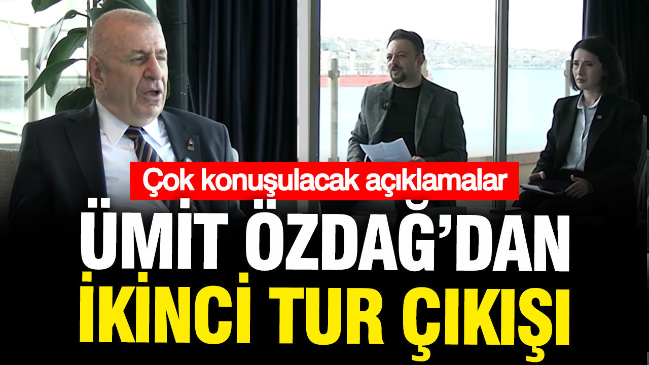 Ümit Özdağ'dan ikinci tur çıkışı: Çok konuşulacak açklamalar