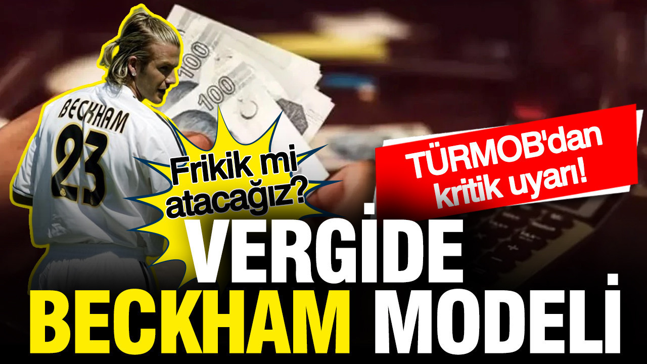 Vergide Beckham Modeli yolda... Frikik mi atacağız? TÜRMOB uyardı