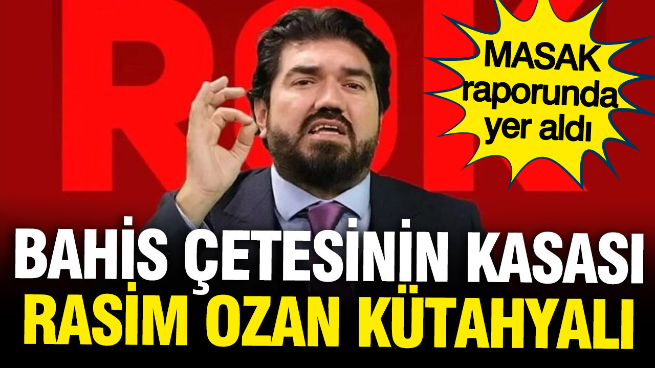 Bahis çetesinin kasası Rasim Ozan Kütahyalı mı? MASAK raporlarında çarpıcı detaylar ortaya çıktı
