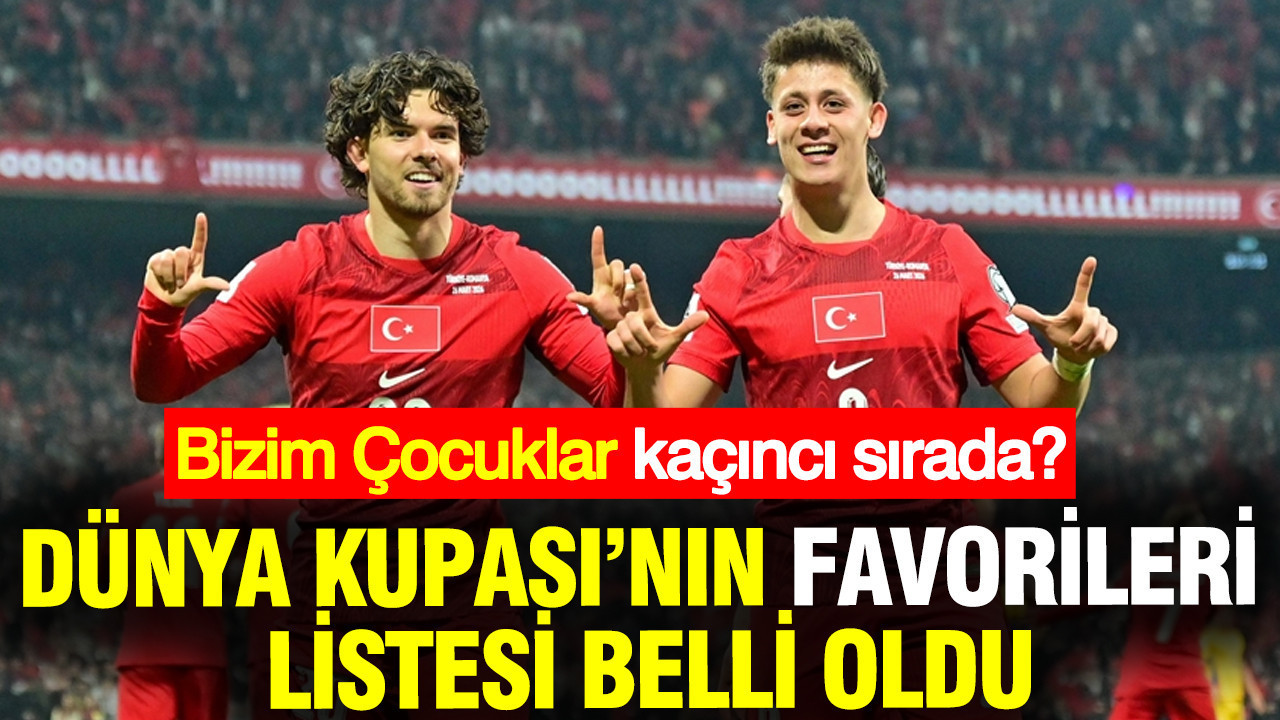 Dünya Kupası'nın favorileri listesi belli oldu: Türkiye kaçıncı sırada?