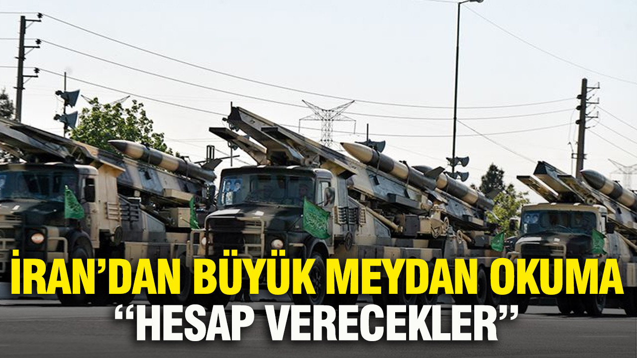 İran büyük meydan okudu: Hesap verecekler