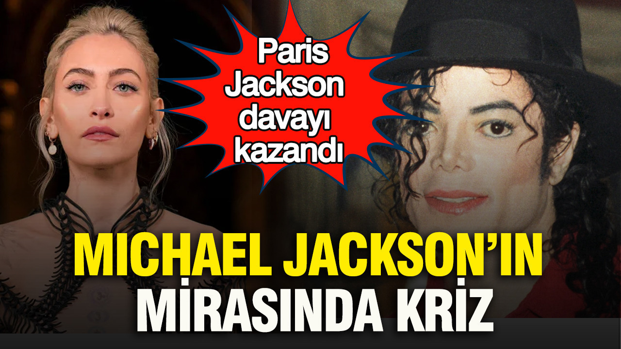 Michael Jackson’ın mirasında kriz: Paris Jackson davayı kazandı