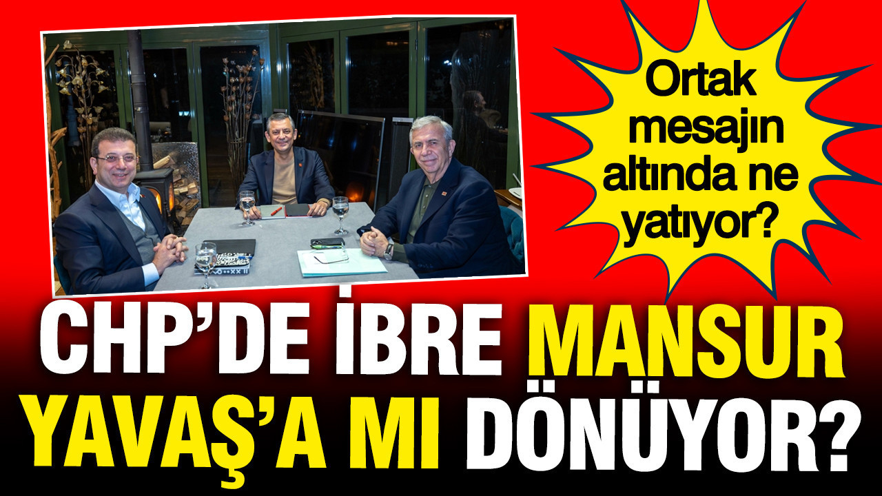 Özel, İmamoğlu ve Yavaş'ın ortak mesajının ardındaki detay: CHP'de ibre Mansur Yavaş'a mı dönüyor?