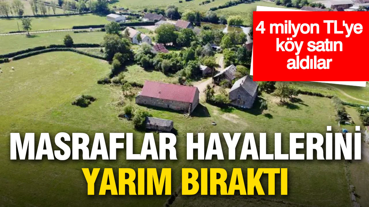 4 milyon TL’ye köy satın aldılar: Masraflar İngiliz çifti çıkmaza soktu
